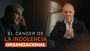 El cáncer de la indolencia organizacional